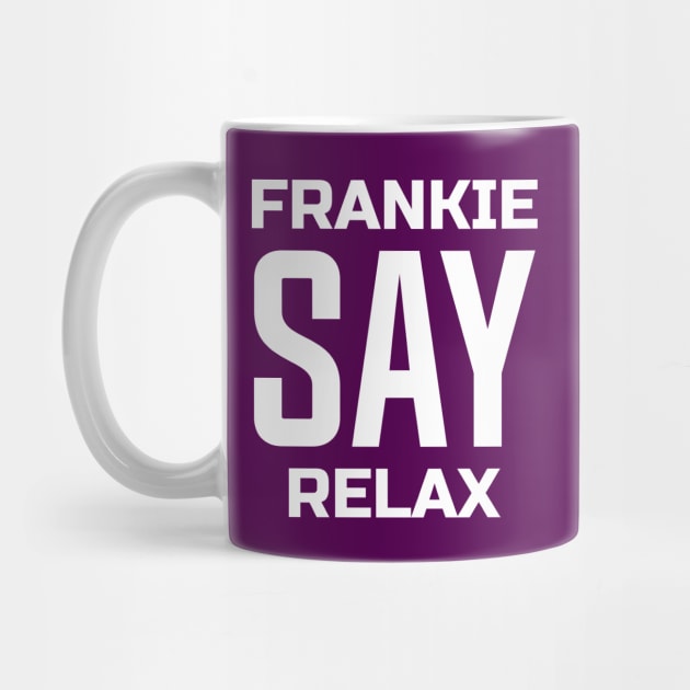 Frankie Say Relax by colorsplash